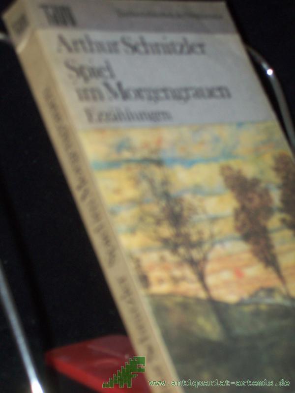 Product image 1 of the product “Spiel im Morgengrauen : Erzählungen / Arthur Schnitzler. Ausw. Christa Gähler u. Eduard Zak. Nachw. Eduard Zak u. Rudolf Walbiner ”