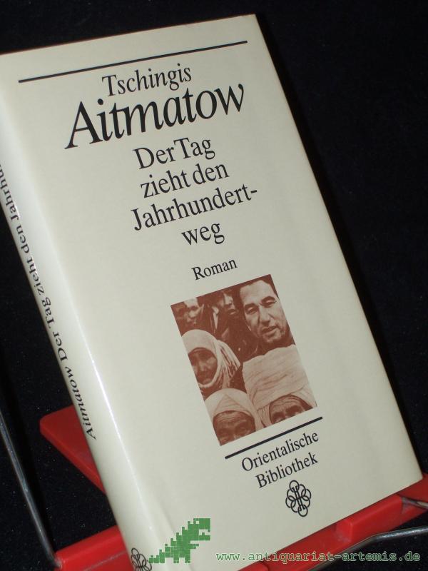 Product image 1 of the product “Der Tag zieht den Jahrhundertweg : Roman / Tschingis Aitmatow. Aus d. Russ. von Charlotte Kossuth ”