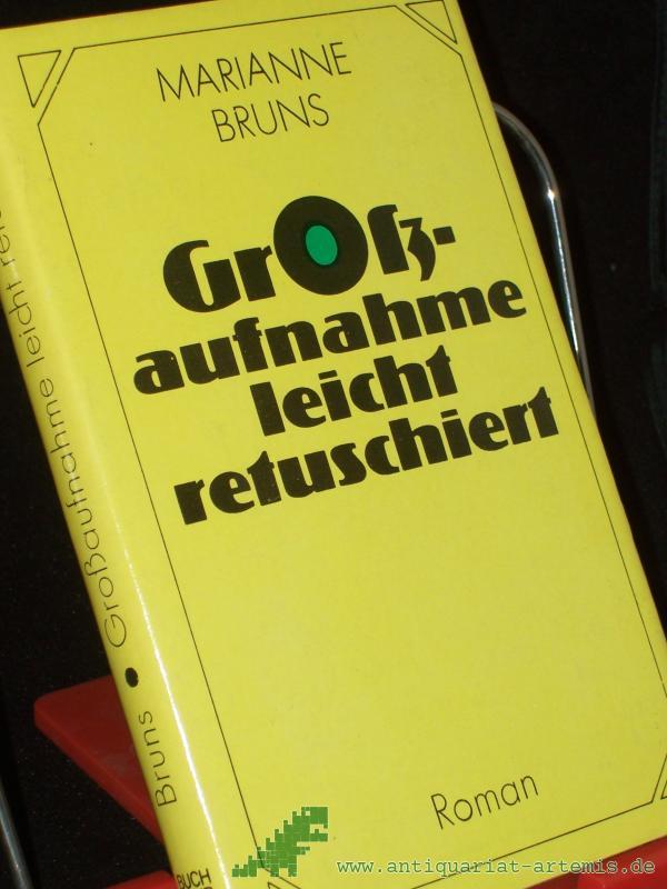Artikelbild 1 des Artikels “Grossaufnahme leicht retuschiert : Roman / von Marianne Bruns “