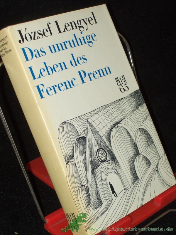 Artikelbild 1 des Artikels “Das unruhige Leben des Ferenc Prenn : Roman / Jozsef Lengyel. [Dt. v. Ita Szent-Iványi] “