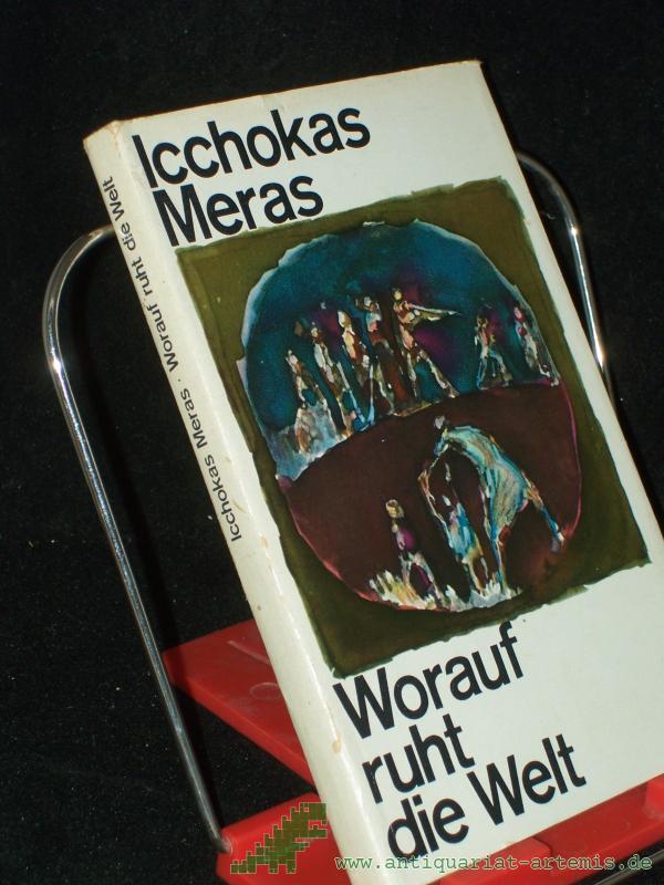 Product image 1 of the product “Worauf ruht die Welt / Icchokas Meras. [Aus d. Litauischen von Irene Brewing] ”