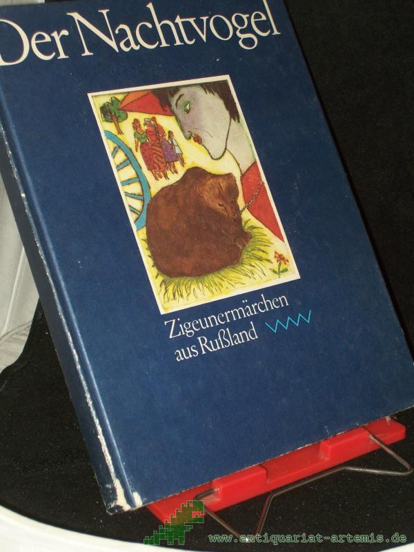 Product image 1 of the product “Der Nachtvogel : Zigeunermärchen aus Russland / aus d. Russ. von Renate Landa. Ill. von Karla Woisnitza. [Ausgew. von Claudia Ebert] ”