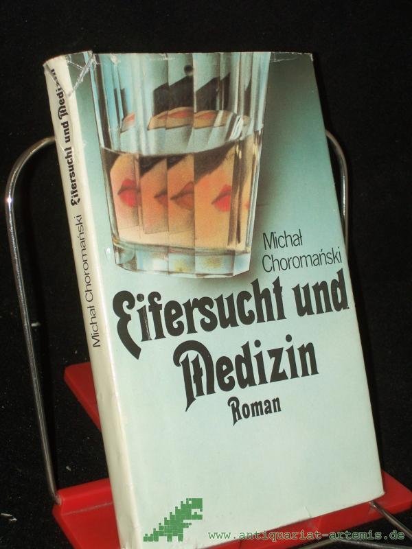 Product image 1 of the product “Eifersucht und Medizin : Roman / Michal Choromanski. Aus d. Poln. von Charlotte Eckert. [Mit e. Nachbemerkung von Jutta Janke] ”