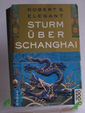 Product image 1 of the product “Sturm über Schanghai : Roman / Robert Seiten Elegant. Dt. von Alfred Hans ”