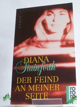Product image 1 of the product “Der Feind an meiner Seite : Roman / Diana Stainforth. Aus dem Engl. von Antje Knoop ”