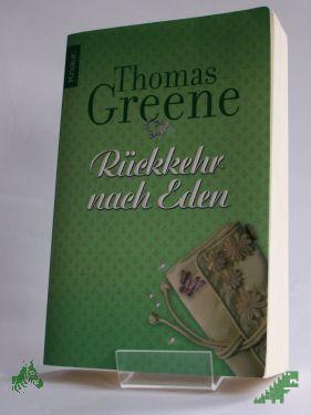 Product image 1 of the product “Rückkehr nach Eden : Roman / Thomas Christopher Greene. Aus dem Amerikan. von Angelika Naujokat ”