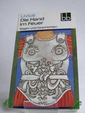 Product image 1 of the product “Die Hand im Feuer : Sagen u. Geschichten / Livius. Ausgew. von Wolfgang Ritschel. Aus d. Lat. übers. von Heinrich Dittrich ”