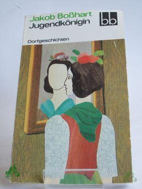 Artikelbild 1 des Artikels “Jugendkönigin : Dorfgeschichten / Jakob Bosshart. Ausgew. von Wulf Kirsten “