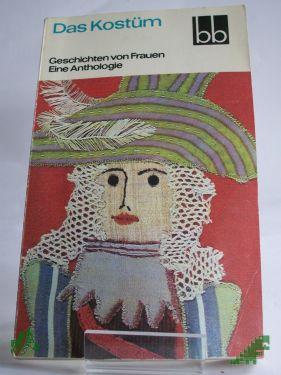 Product image 1 of the product “Das Kostüm : Geschichten von Frauen ; e. Anthologie / ausgew. von Helga Thron ”