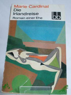 Product image 1 of the product “Die Irlandreise : Roman e. Ehe / Marie Cardinal. Dt. von Angela Sussdorf ”