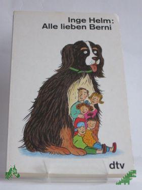 Product image 1 of the product “Alle lieben Berni : heiter-abenteuerliche Erlebnisse einer Familie mit ihrem Berner Sennenhund / Inge Helm ”