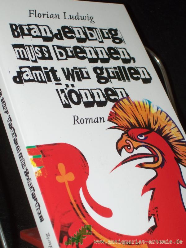 Product image 1 of the product “Brandenburg muss brennen, damit wir grillen können : Roman / Florian Ludwig ”