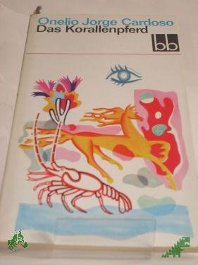 Artikelbild 1 des Artikels “Das Korallenpferd : Erzählgn / Onelio Jorge Cardoso. Aus d. Span. übers. v. Lieselotte Busse u. a. “