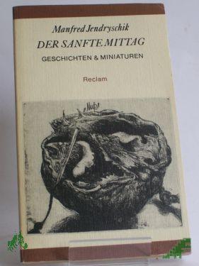 Product image 1 of the product “Der sanfte Mittag : Geschichten et Miniaturen / Manfred Jendryschik. Ausw. u. Nachbemerkung: Peter Gosse ”