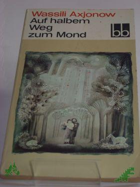 Product image 1 of the product “Auf halbem Weg zum Mond : Erzählungen / Wassili Axjonow. Aus d. Russ. übers. von Juri Elperin... ”