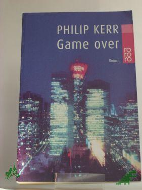 Product image 1 of the product “Game over : Roman / Philip Kerr. Dt. von Peter Weber-Schäfer ”