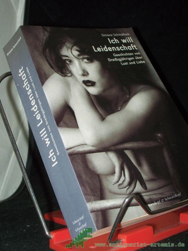 Artikelbild 1 des Artikels “Ich will Leidenschaft : Geschichten von Dreißigjährigen über Lust und Liebe / Simone Schmollack “