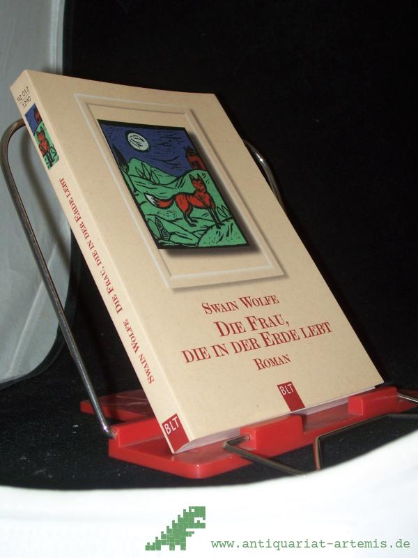 Product image 1 of the product “Die Frau, die in der Erde lebt : [Roman] / Swain Wolfe. Aus dem Amerikan. von Otto Bayer ”