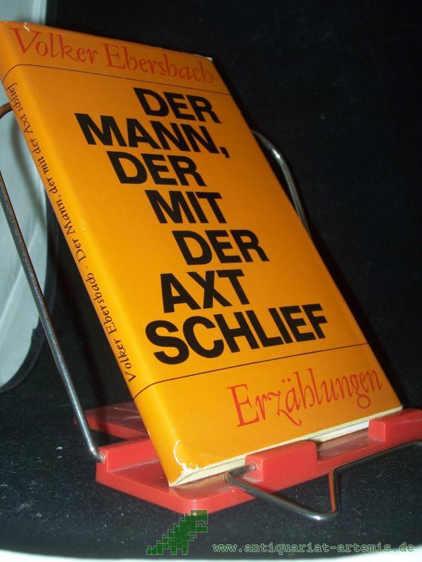 Product image 1 of the product “Der Mann, der mit der Axt schlief : Erzählungen / Volker Ebersbach ”