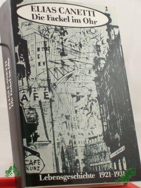 Product image 1 of the product “Die Fackel im Ohr : Lebensgeschichte 1921 - 1931 / Elias Canetti ”