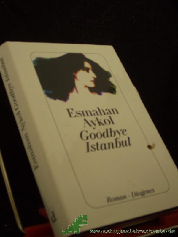 Artikelbild 1 des Artikels “Goodbye Istanbul : Roman / Esmahan Aykol. Aus dem Türk. von Antje Bauer “