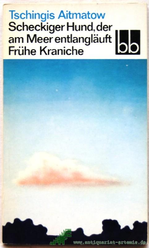 Artikelbild 1 des Artikels “Scheckiger Hund, der am Meer entlangläuft Frühe Kraniche. 2 Novellen / Tschingis Aitmatow. [Aus d. Russ. übers. von Charlotte Kossuth] “