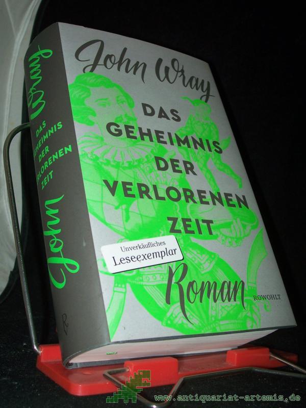 Product image 1 of the product “Das Geheimnis der verlorenen Zeit : Roman / John Wray ; aus dem Englischen von Bernhard Robben ”