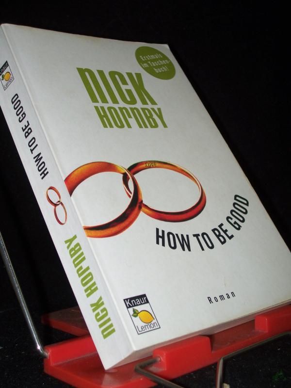 Product image 1 of the product “How to be good : Roman / Nick Hornby. Aus dem Engl. von Clara Drechsler und Harald Hellmann ”