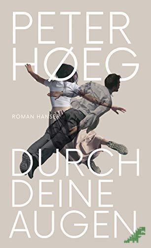 Product image 1 of the product “Durch deine Augen : Roman / Peter Høeg ; aus dem Dänischen von Peter Urban-Halle ”