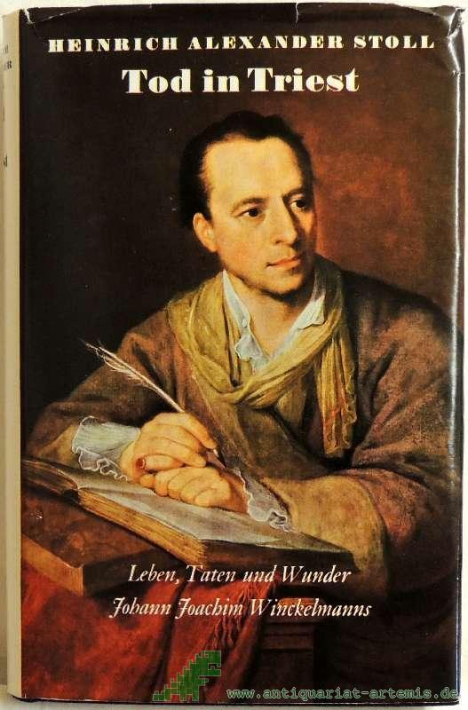 Product image 1 of the product “Tod in Triest : Leben, Taten u. Wunder Johann Joachim Winckelmanns / Heinrich Alexander Stoll ”