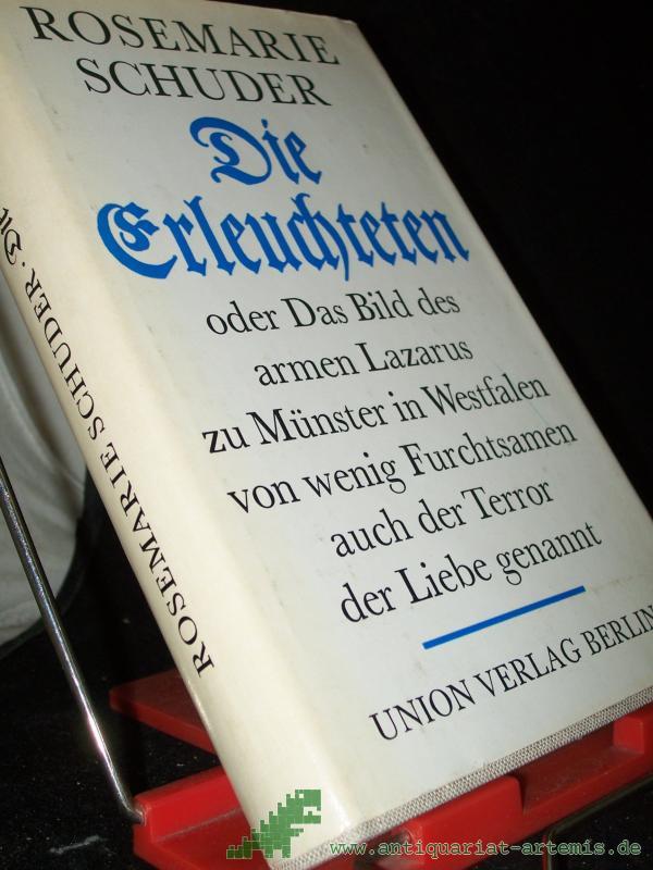 Product image 1 of the product “Die Erleuchteten oder das Bild des armen Lazarus zu Münster in Westfalen, von wenig Furchtsamen auch der Terror der Liebe genannt / Rosemarie Schuder ”