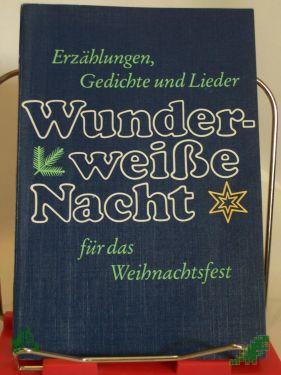 Artikelbild 1 des Artikels “Wunderweisse Nacht : Erzählungen, Gedichte u. Lieder für d. Weihnachtsfest / hrsg. von Rut u. Rudolf Brock “