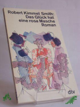 Artikelbild 1 des Artikels “Das Glück hat eine rosa Masche : Roman / Robert Kimmel Smith. Dt. von Marianne Pasetti-Swoboda “