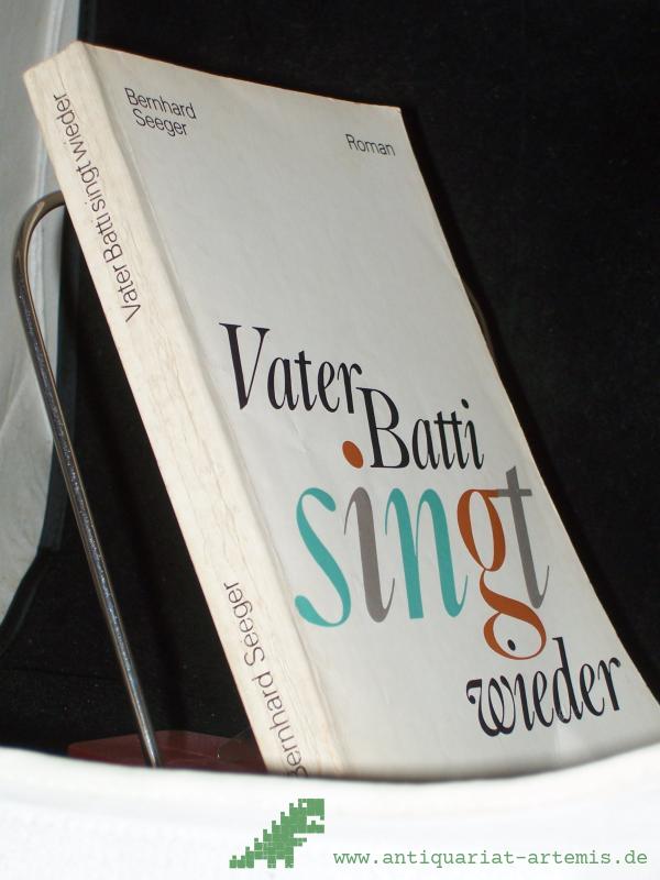 Product image 1 of the product “Vater Batti singt wieder : Roman / Bernhard Seeger ”