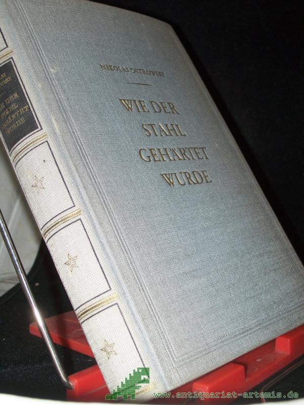 Product image 1 of the product “Wie der Stahl gehärtet wurde / Nikolai Ostrowski. [Dt. Übers. neu bearb. v. Nelly Drechsler. Mit Zeichngn v. Kurt Zimmermann] ”