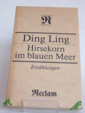 Product image 1 of the product “Hirsekorn im blauen Meer : Erzählungen ; aus d. Chines. / Ding Ling. Ausw., Übers., Zeittaf. u. Anm. von Yang Enlin u. Konrad Herrmann ”