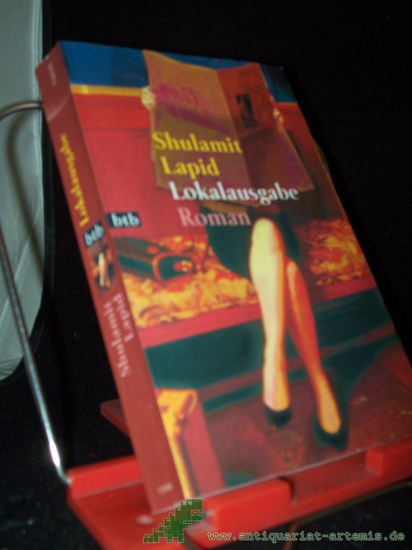 Product image 1 of the product “Lokalausgabe : Roman / Shulamit Lapid. Aus dem Hebr. von Mirjam Pressler ”