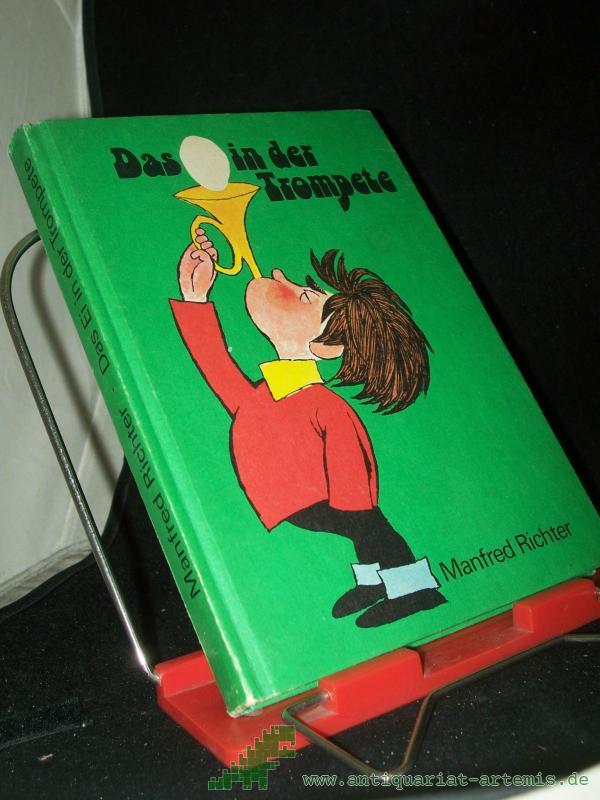 Product image 1 of the product “Das Ei in der Trompete : e. Roman für Kinder, aber auch für Erwachsene, die noch wissen möchten, worauf es im Leben manchmal ankommt / Manfred Richter. [Ill. von Karl Schrader] ”