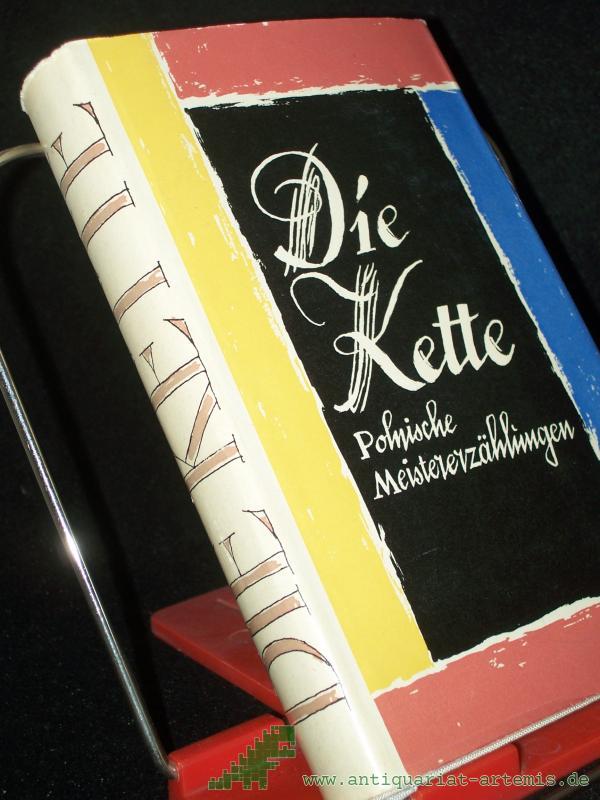 Product image 1 of the product “Die Kette : Polnische Meistererzählungen / [Hrsg. von Jan Zygmunt Jakubowski u. Anna Milska. Red. d. dt. Übers.: Alois Hermann] ”