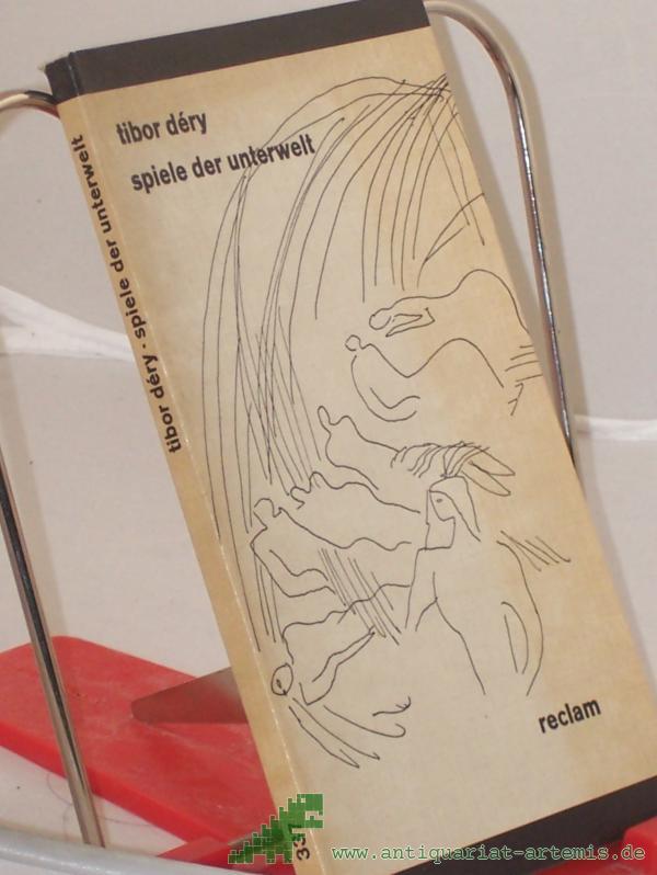 Product image 1 of the product “Spiele der Unterwelt : aus d. Ungar. / Tibor Déry. Übers. u. Nachw. von Antónia Pezold-Lázár ”