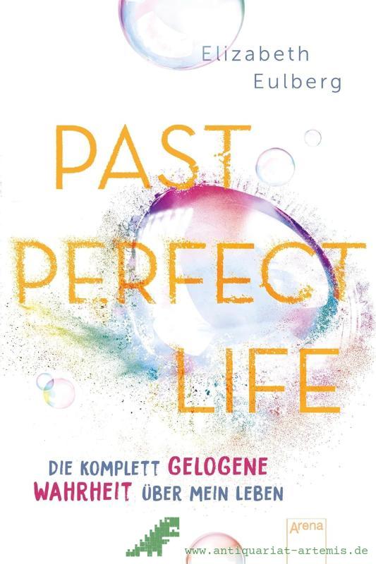 Product image 1 of the product “Past perfect life : die komplett gelogene Wahrheit über mein Leben / Elizabeth Eulberg ; aus dem Englischen von Anne Markus ”