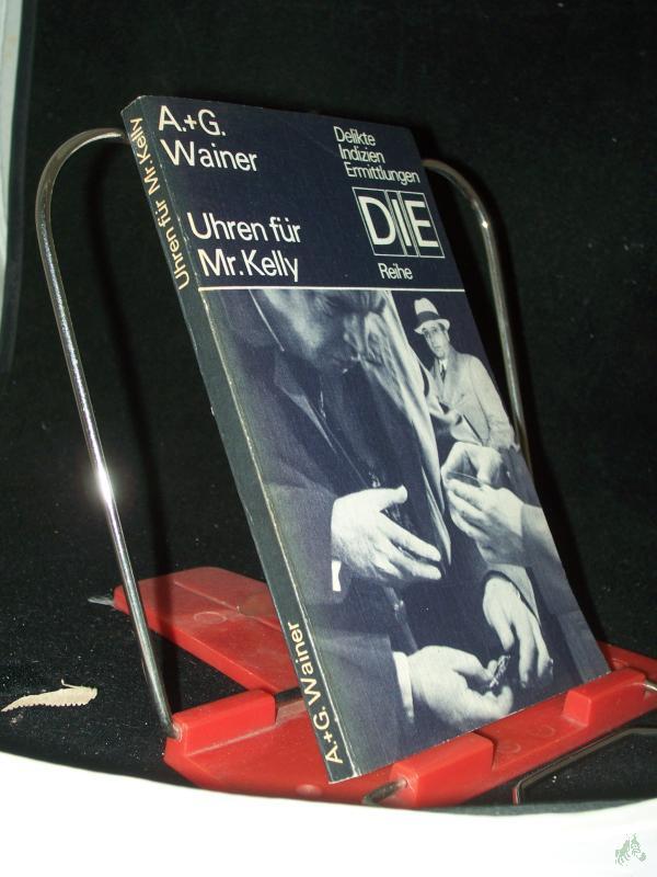 Product image 1 of the product “Uhren für Mister Kelly : Kriminalroman / Arkadi u. Georgi Wainer. Aus d. Russ. von Harry Burck ”