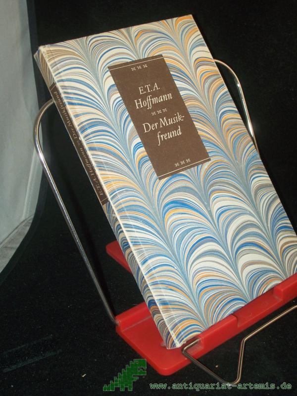 Product image 1 of the product “Der Musikfreund : aus d. Schriften u. Erzählungen d. Verf. d. Kreisleriana / E. T. A. Hoffmann. Wiederum ausgew. u. erl. von Herbert Schulze ”