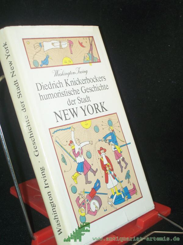 Product image 1 of the product “[Humoristische Geschichte der Stadt New York] Diedrich Knickerbockers humoristische Geschichte der Stadt New York : worin, unter vielen erstaunl. u. merkwürdigen Dingen, abgehandelt sind d. unausgesprochenen Überlegungen Walters d. Zweifle ”