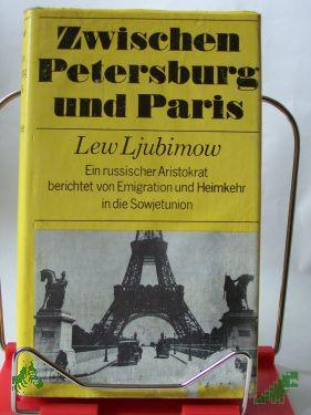 Artikelbild 1 des Artikels “Zwischen Petersburg und Paris / Lew Ljubimow. Aus d. Russ. übertr. von Hans-Joachim Grimm “