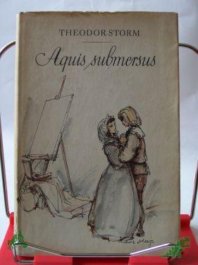Artikelbild 1 des Artikels “Aquis submersus / Theodor Storm. Mit e. Nachw. von Chr. Coler. Illustrationen von Hans Mau “