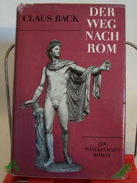 Product image 1 of the product “Der Weg nach Rom. : Ein Winckelmann-Roman / Claus Back ”