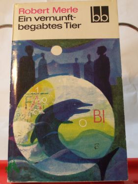 Artikelbild 1 des Artikels “Ein vernunftbegabtes Tier / Robert Merle. Aus d. Franz. übers. v.
Eduard Zak “
