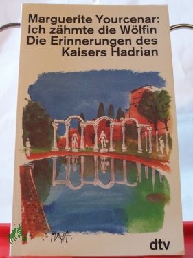 Artikelbild 1 des Artikels “Ich zähmte die Wölfin : die Erinnerungen des Kaisers Hadrian ; mit
einem Anhang 