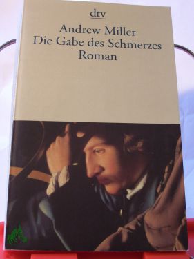 Artikelbild 1 des Artikels “Die Gabe des Schmerzes : Roman / Andrew Miller. Dt. von Nikolaus Stingl “